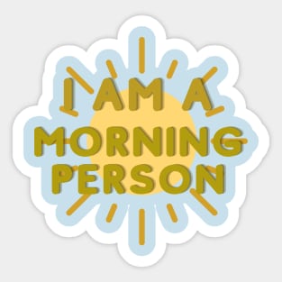 I AM A MORNING PERSON Sticker